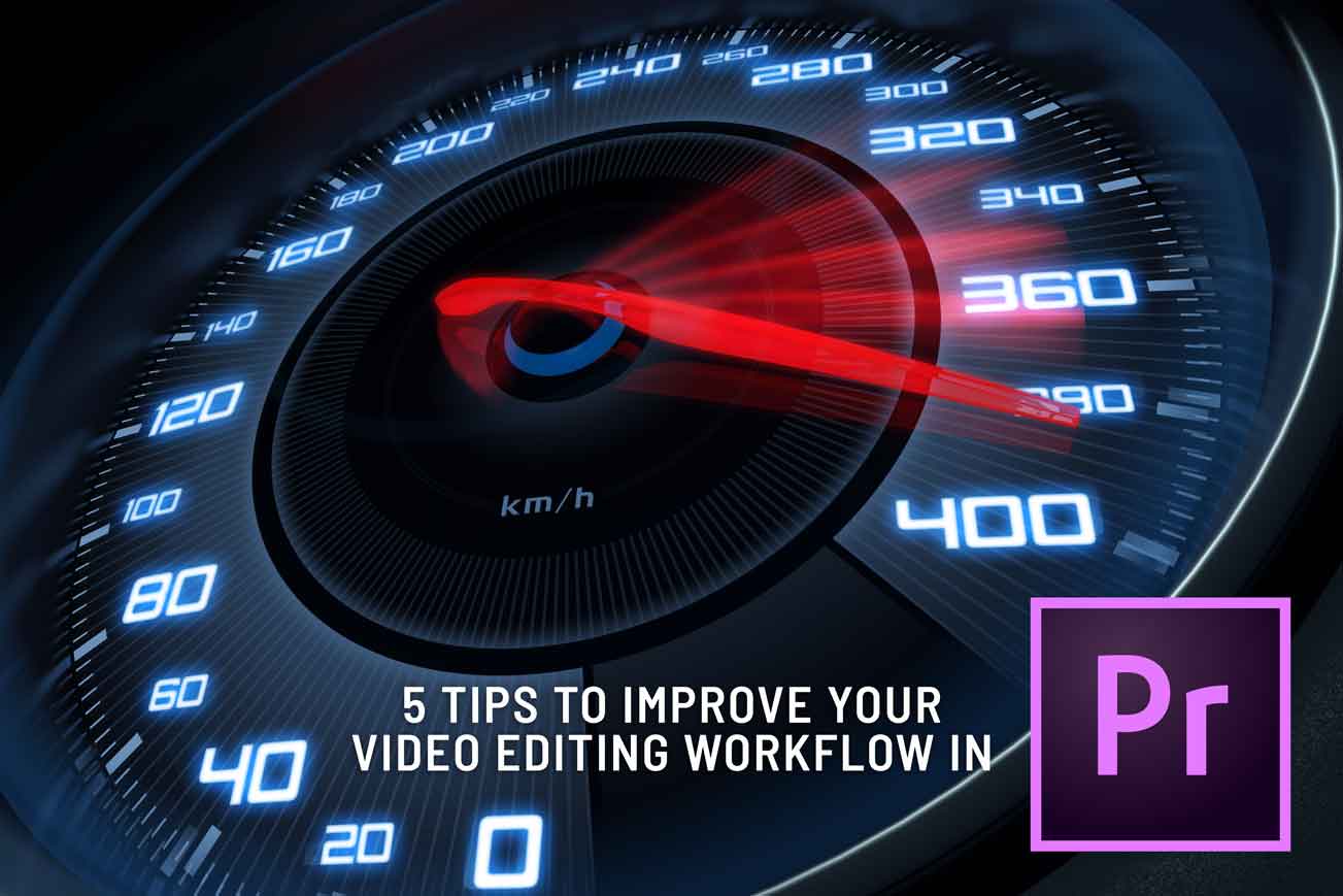 5 Tips to help Improve your video editing workflow in Premiere Pro