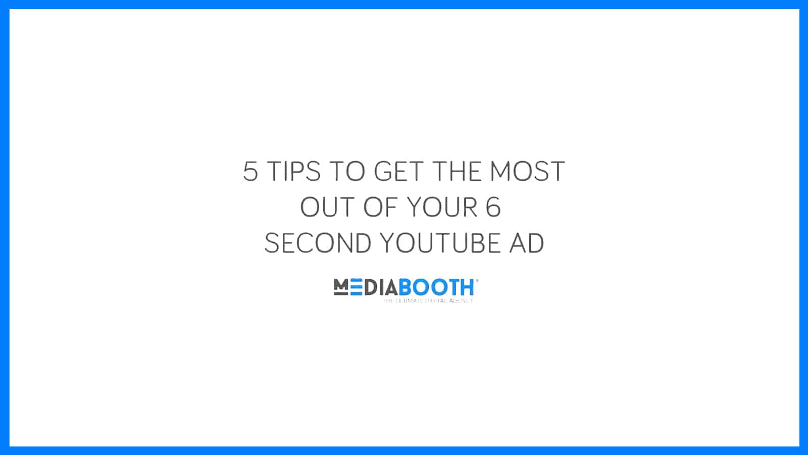 tips to get the most out of your 6 second youtube ads